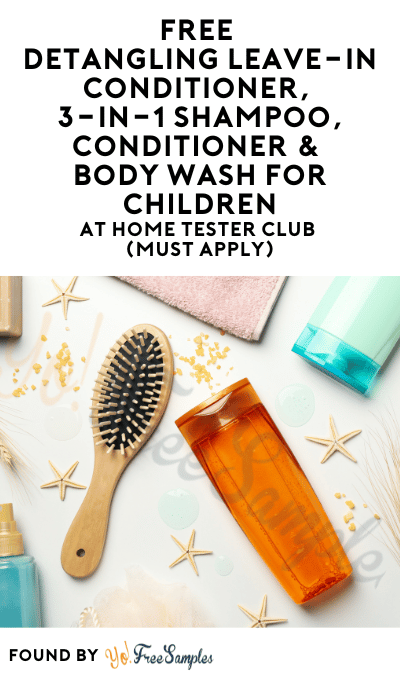 FREE Detangling Leave-In Conditioner, 3-in-1 Shampoo, Conditioner & Body Wash For Children At Home Tester Club (Must Apply)