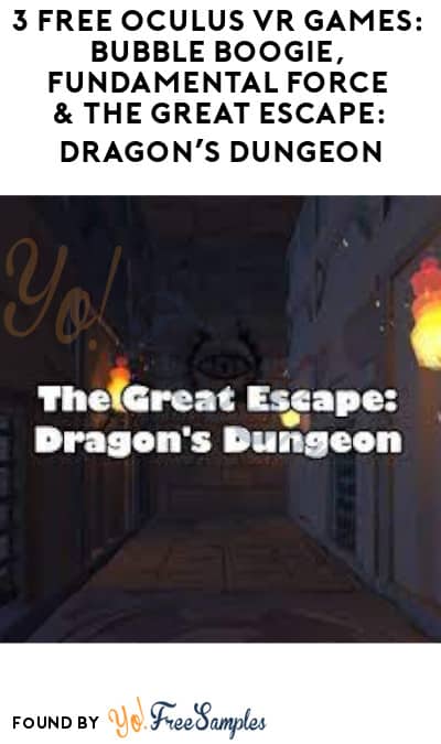 3 FREE Oculus VR Games: Bubble Boogie, Fundamental Force & The Great Escape: Dragon’s Dungeon