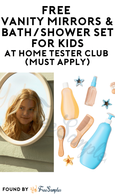 FREE Vanity Mirrors & Bath/Shower Set For Kids At Home Tester Club (Must Apply)