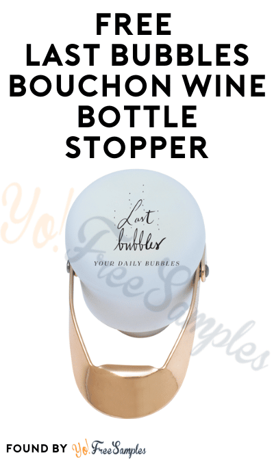 FREE Last Bubbles Bouchon Wine Bottle Stopper