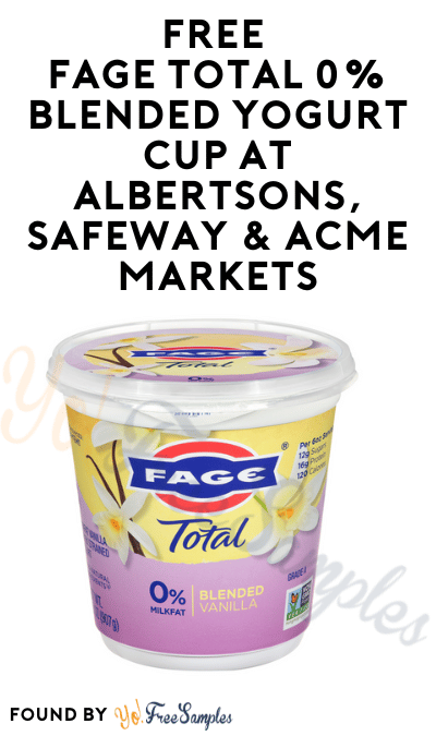 FREE Fage Total 0% Blended Yogurt Cup At Albertsons, Safeway & Acme Markets
