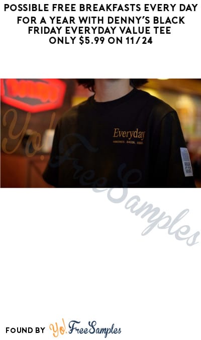 Possible FREE Breakfasts Every Day for a Year with Denny’s Black Friday Everyday Value Tee Only $5.99 on 11/24