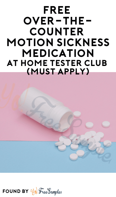 FREE Over-The-Counter Motion Sickness Medication At Home Tester Club (Must Apply)