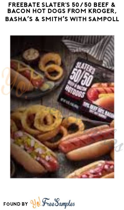 FREEBATE Slater’s 50/50 Beef & Bacon Hot Dogs from Kroger, Bashas’ & Smith’s with Sampoll (PayPal or Venmo Required)