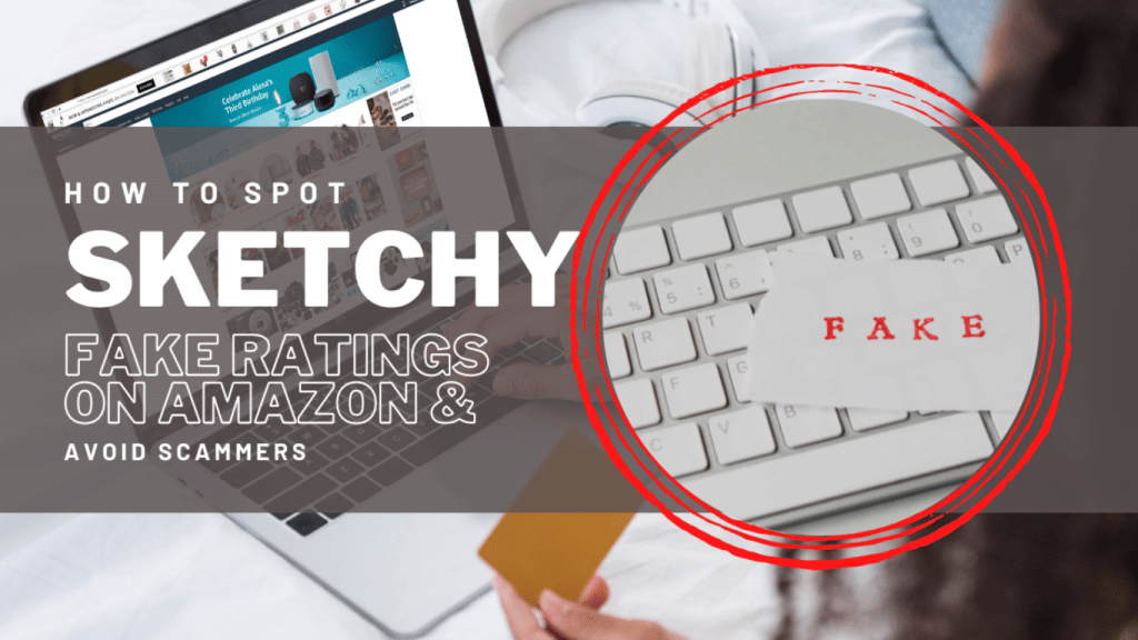 How To Spot Sketchy Fake Ratings On Amazon Avoid Scammers