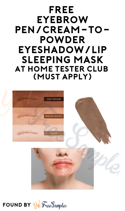 FREE Eyebrow Pen/Cream-To-Powder Eyeshadow/Lip Sleeping Mask At Home Tester Club (Must Apply)
