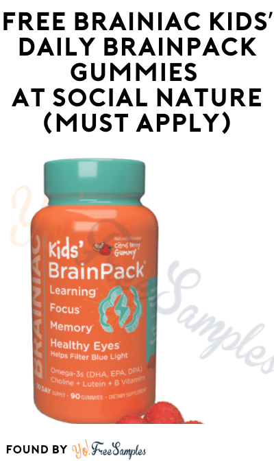 FREE Brainiac Kids Kids’ Daily Brainpack Gummies At Social Nature (Must Apply)