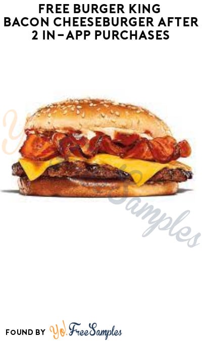 FREE Burger King Bacon Cheeseburger after 2 In-App Purchases (Rewards Required)