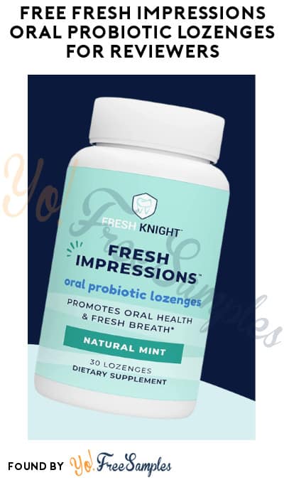 FREE Fresh Impressions Oral Probiotic Lozenges for Reviewers (Must Apply)