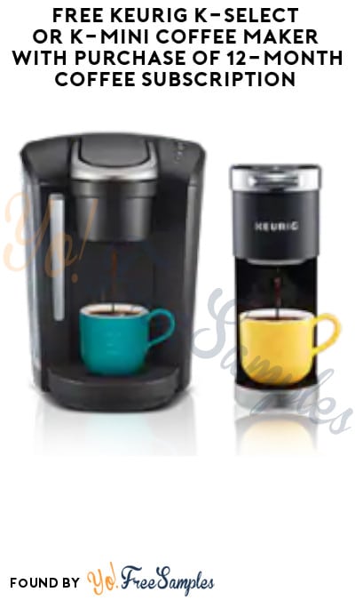 FREE Keurig K-Select or K-Mini Coffee Maker with Purchase of 12-Month Coffee Subscription
