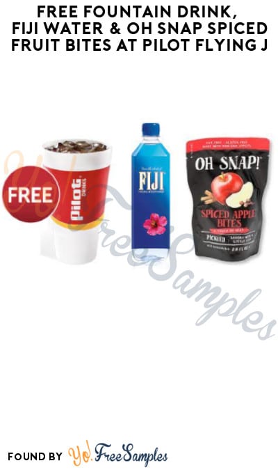 FREE Fountain Drink, Fiji Water & Oh Snap Spiced Fruit Bites at Pilot Flying J (Coupon/App Required)