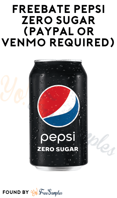 FREEBATE Pepsi Zero Sugar (PayPal or Venmo Required)