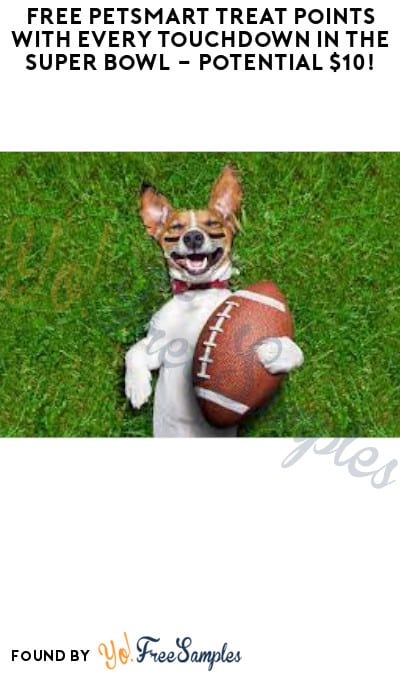 FREE PetSmart Treat Points with Every Touchdown in the Super Bowl – Potential $10! (Rewards Required)