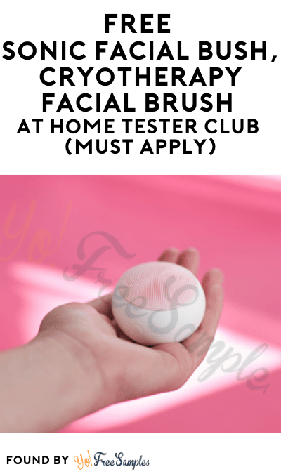 FREE Sonic Facial Bush, Cryotherapy Facial Brush & More At Home Tester Club (Must Apply)