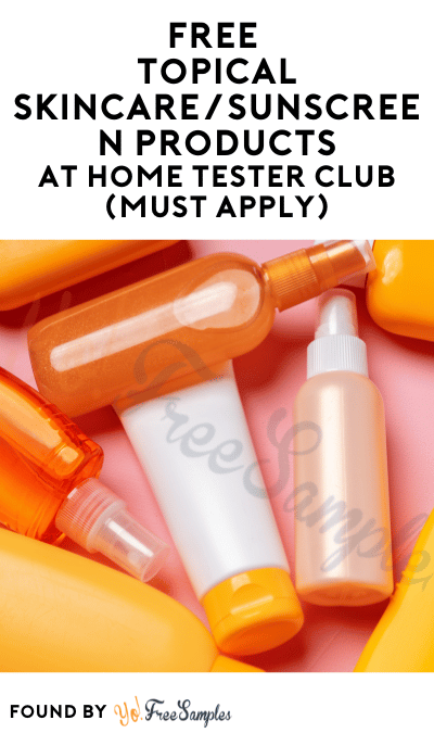 FREE Topical Skincare/Sunscreen Products At Home Tester Club (Must Apply)