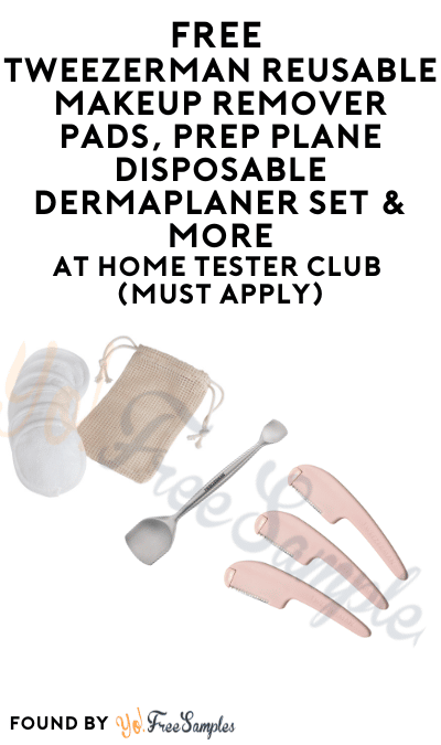 FREE Tweezerman Reusable Makeup Remover Pads, Prep Plane Disposable Dermaplaner Set & More At Home Tester Club (Must Apply)