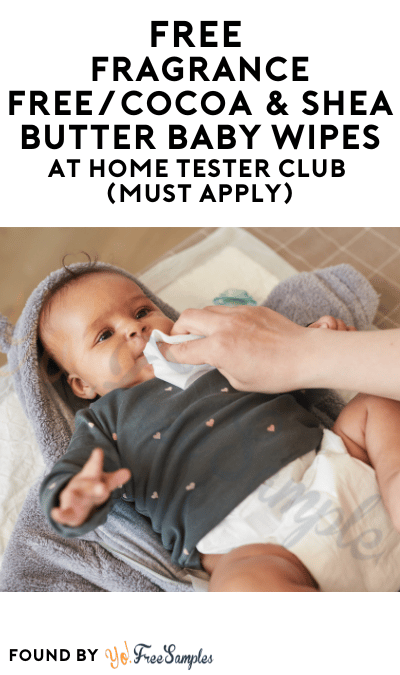 FREE Fragrance Free/Cocoa & Shea Butter Baby Wipes At Home Tester Club (Must Apply)
