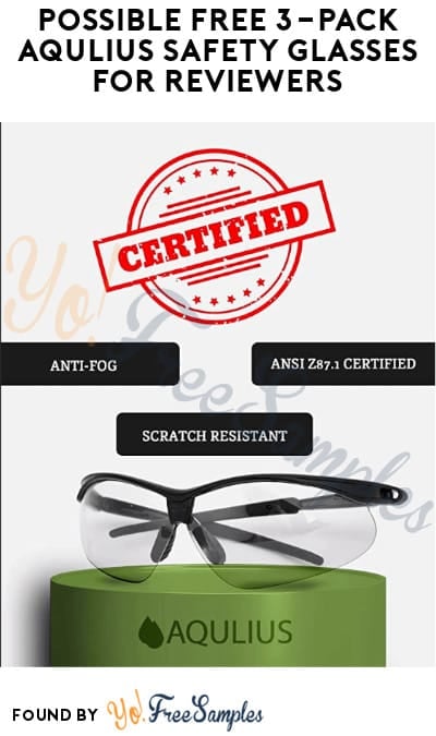 Possible FREE 3-Pack Aqulius Safety Glasses for Reviewers (Must Apply)