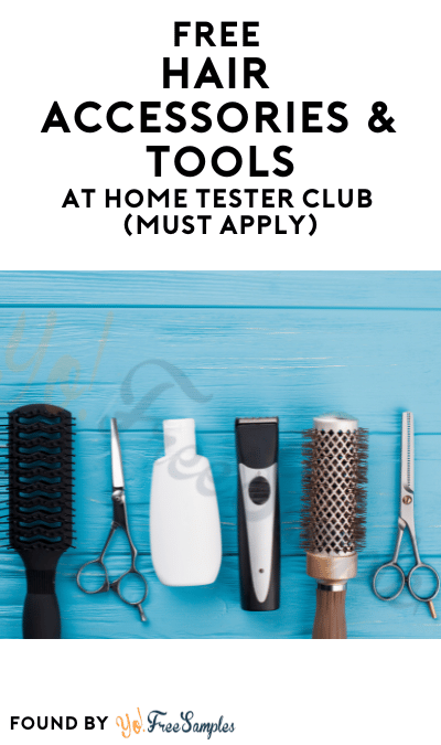 FREE Hair Accessories & Tools At Home Tester Club (Must Apply)