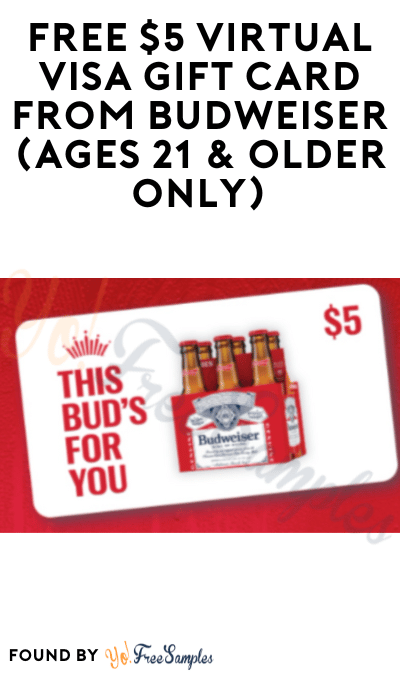 FREE $5 Virtual Visa Gift Card from Budweiser (Ages 21 & Older Only)