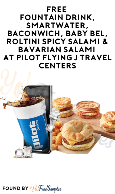 FREE Fountain Drink, Smartwater, Baconwich, Baby Bel, Roltini Spicy Salami & Bavarian Salami at Pilot Flying J Travel Centers