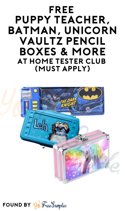 FREE Puppy Teacher, Batman, Unicorn Vaultz Pencil Boxes & More At Home Tester Club (Must Apply)