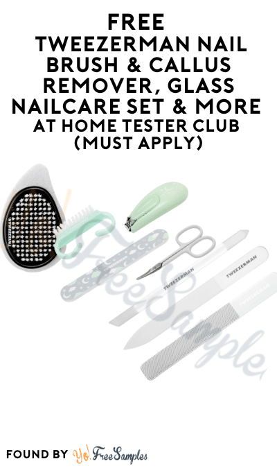 FREE Tweezerman Nail Brush & Callus Remover, Glass Nailcare Set & More At Home Tester Club (Must Apply)