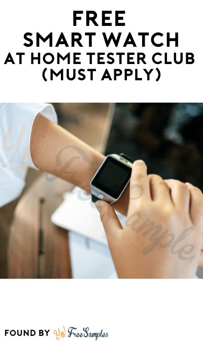 FREE Smart Watch At Home Tester Club (Must Apply)