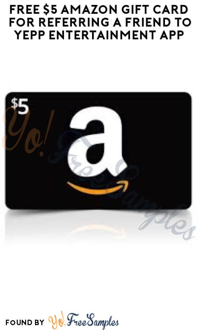 FREE $5 Amazon Gift Card for Referring a Friend to Yepp Entertainment App (Referring Required) 