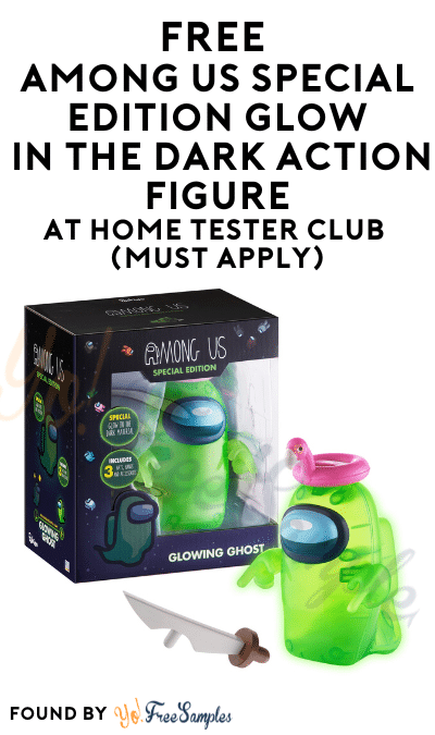 FREE Among Us Special Edition Glow In The Dark Action Figure At Home Tester Club (Must Apply)