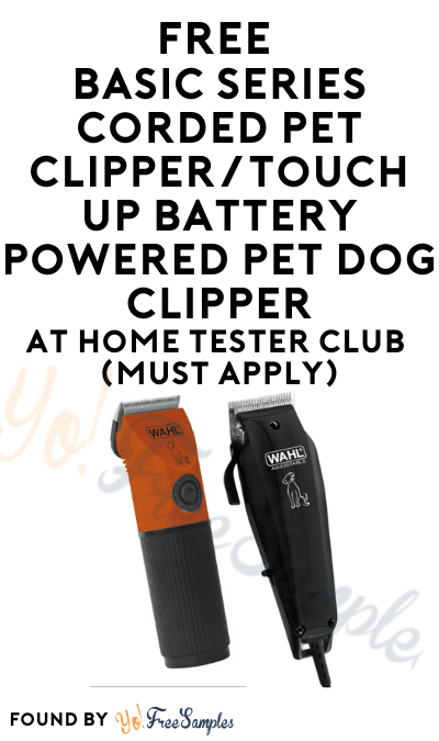 FREE Basic Series Corded Pet Clipper/Touch Up Battery Powered Pet Dog Clipper At Home Tester Club (Must Apply)