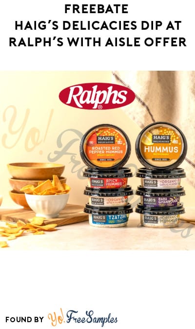 FREEBATE Haig’s Delicacies Dip at Ralph’s with Aisle Offer (Text Rebate + Venmo/PayPal Required)