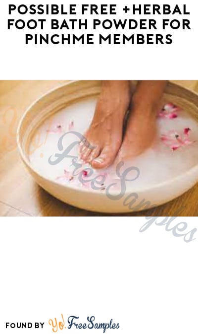 Possible FREE Herbal Foot Bath Powder for PINCHme Members (Select Accounts Only)