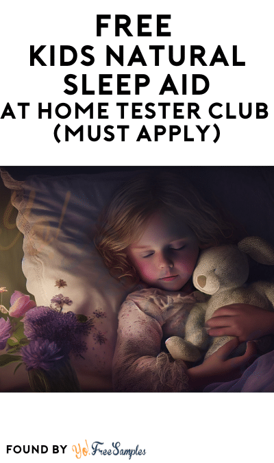 FREE Kids Natural Sleep Aid At Home Tester Club (Must Apply)