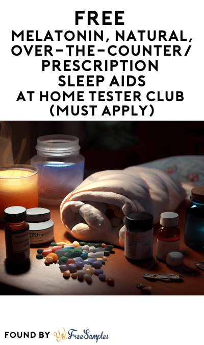 FREE Melatonin, Natural, Over-The-Counter/Prescription Sleep Aids At Home Tester Club (Must Apply)
