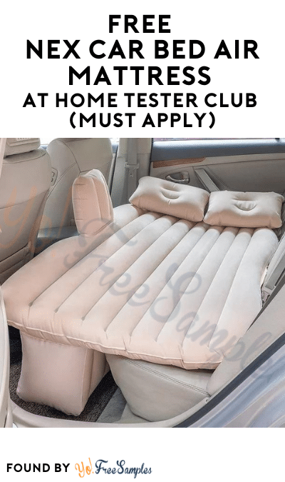 FREE NEX Car Bed Air Mattress At Home Tester Club (Must Apply)