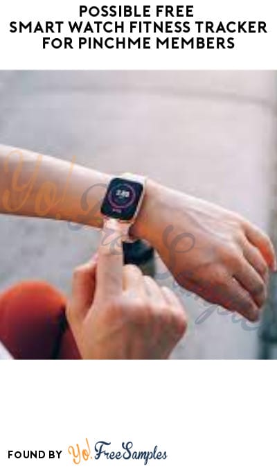 Possible FREE Smart Watch Fitness Tracker for PINCHme Members (Select Accounts Only)