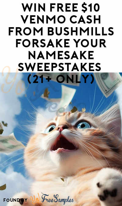 Win FREE $10 Venmo Cash From Bushmills Forsake Your Namesake Sweepstakes (21+ Only)