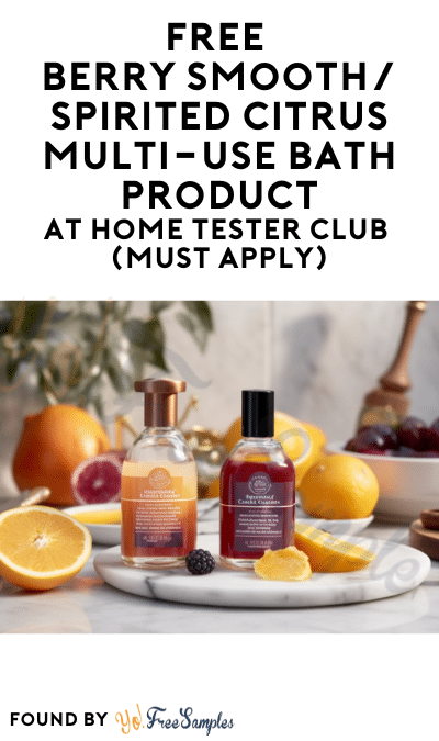 FREE Berry Smooth/Spirited Citrus Multi-Use Bath Product At Home Tester Club (Must Apply)