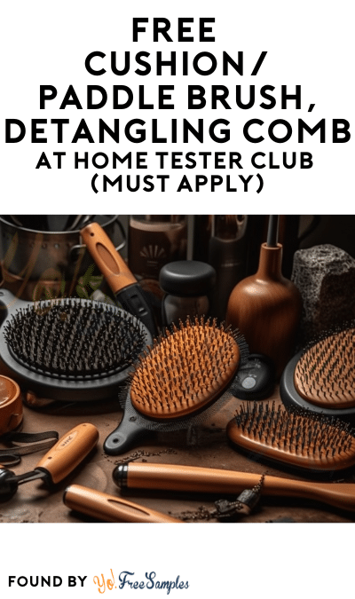 FREE Cushion/Paddle Brush, Detangling Comb & More At Home Tester Club (Must Apply)