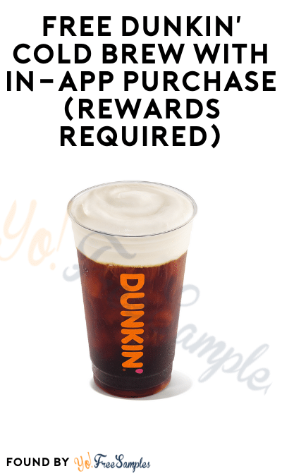 FREE Dunkin’ Cold Brew with In-App Purchase (Rewards Required)