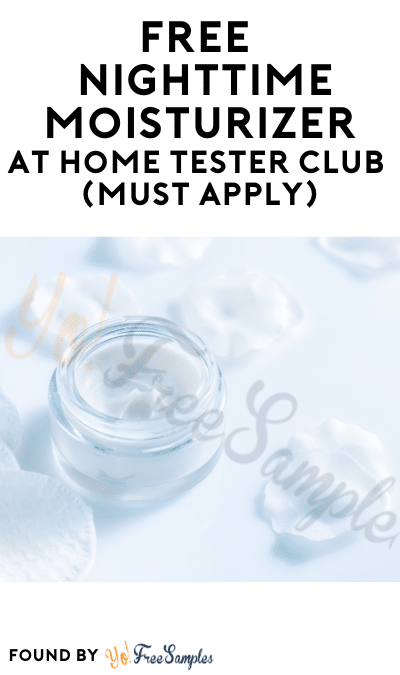 FREE Nighttime Moisturizer At Home Tester Club (Must Apply)