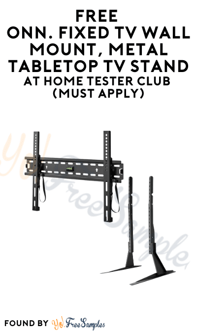 FREE Onn. Fixed TV Wall Mount, Metal Tabletop TV Stand & More At Home Tester Club (Must Apply)