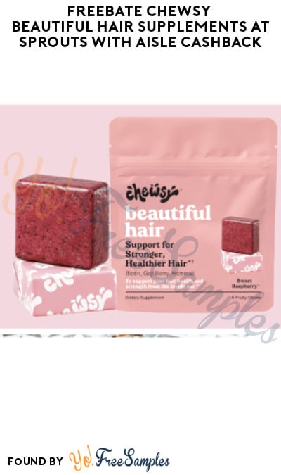 FREEBATE Chewsy Beautiful Hair Supplements at Sprouts with Aisle Cashback (Text Rebate + Venmo/PayPal Required)