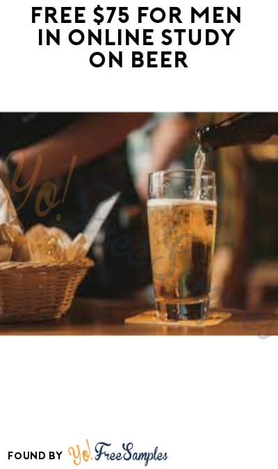 FREE $75 for Men in Online Study on Beer (Ages 25 & Older Only + Must Apply)