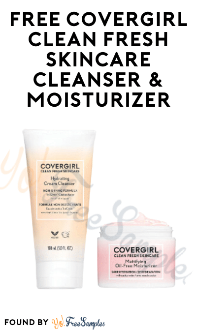 FREE Covergirl Clean Fresh Skincare Cleanser & Moisturizer