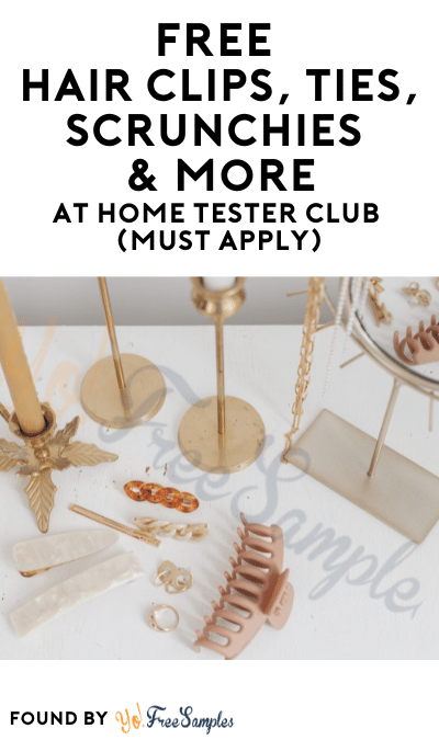 FREE Hair Clips, Ties, Scrunchies & More At Home Tester Club (Must Apply)