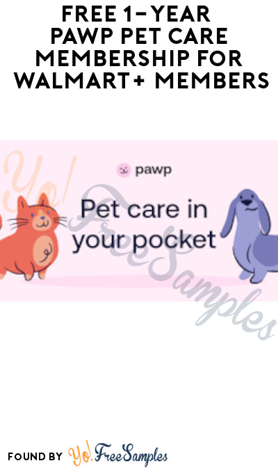 FREE 1-Year Pawp Pet Care Membership for Walmart+ Members (Credit Card Required)