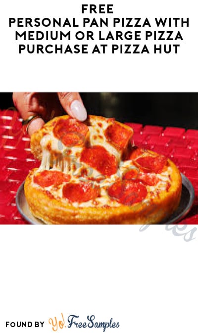 FREE Personal Pan Pizza with Medium or Large Pizza Purchase at Pizza Hut