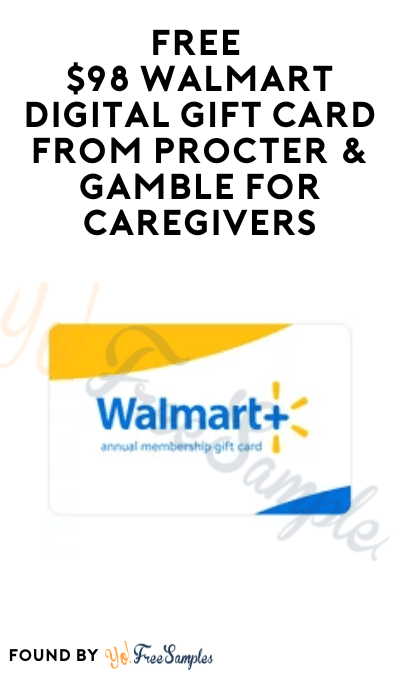 FREE $98 Walmart Digital Gift Card from Procter & Gamble for Caregivers